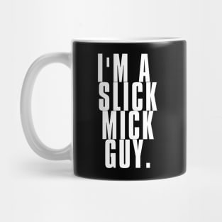 I'm a Slick Mick Guy Mug